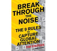 Break Through The Noise: The Nine Rules to Capture Global Attention