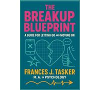 Break-up Blueprint: A Guide for Letting Go and Moving On.