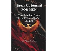 BREAK UP JOURNAL FOR MEN: Turn Pain into Power. Rebuild Yourself After the Fall.