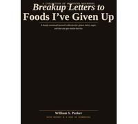 Break Up Letters To Foods: A Collection of Profound Mourning With regret & a side of kombucha