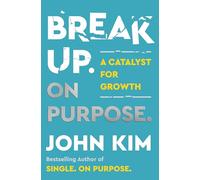 Break Up On Purpose: A Catalyst for Growth: 6