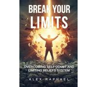BREAK YOUR LIMITS: OVERCOMING SELF DOUBT AND LIMITING BELIEFS SYSTEM