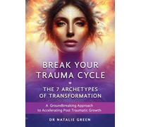 Break Your Trauma Cycle: A Groundbreaking Approach to Accelerating Post Traumatic Growth