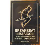 Breakbeat Basics: The Hidden Language of Street Dance Music