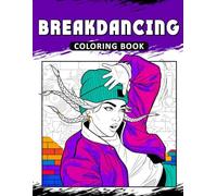 Breakdancing Coloring Book: The Activity Book for Breakdancing Lovers