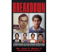 Breakdown: A Criminal Analysis of Lee Harvey Oswald and Sirhan Sirhan Along With O.j. Simpson, the Hillside Strangler, Ted Kaczynski, Luigi Mangione and Others