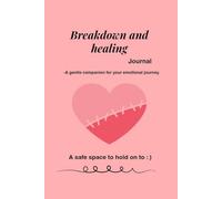 Breakdown and healing journal: A guided space to release, reflect and begin again.