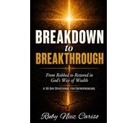 Breakdown to Breakthrough: From Robbed to Restored in God’s Way of Wealth: A 30-Day Devotional for Entrepreneurs