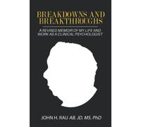 Breakdowns and Breakthroughs: A MEMOIR OF MY LIFE AND WORK AS A CLINICAL PSYCHOLOGIST