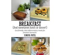 Breakfast (And Sometimes Lunch or Dinner!): Gut-friendly, Anti-Inflammatory meals for sensitive stomachs
