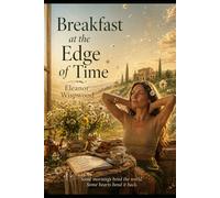 Breakfast at the Edge of Time: The Unwritten Verdict (Eleanor Wispwood’s Time-Travel Adventures Through the Seasons)