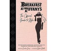 Breakfast at Tiffany's: The Official Guide to Style: Over 100 Fashion, Decorating and Entertaining Tips to Bring Out Your Inner Holly Golightly (Sarah Blair Mystery, A)