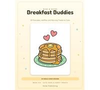 Breakfast Buddies: 50 Pancakes, Waffles and Morning Treats to Color (Cute Food & Sweet Treats)