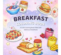 Breakfast Coloring Book: Cute & Relaxing Food-Themed Pages For Teens and Adults Featuring Pancakes, Coffee, and Other Morning Treats