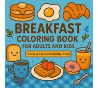 Breakfast Coloring Book for Adults and Kids: Bold & Easy Food Designs | Simple and Fun Coloring for Relaxation & Stress Relief