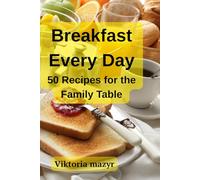 Breakfast Every Day: 50 Recipes for the Family Table