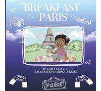 Breakfast In Paris: An Inspiring Story for Children Who Dream Big And Work Hard To Make Them Come True