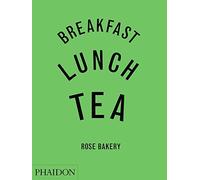 Breakfast, Lunch, Tea. The Many Little Meals Of Rose Bakery: 0000