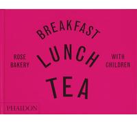 Breakfast, Lunch, Tea with Children: Rose Bakery (FOOD-COOK)