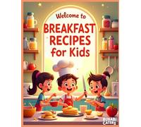 Breakfast Recipes for Kids: Fun, Healthy & Easy Morning Meals Kids Will Love