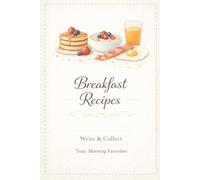 Breakfast Recipes Write & Collect Your Morning Favorites: A Personal Recipe Journal with Kitchen Conversion Charts and Measurement Tables for Morning Meals, Brunch and Healthy Breakfast Ideas