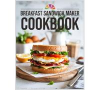 Breakfast Sandwich Maker Cookbook: 1200 Days of Healthy and Delicious Breakfast Sandwich Recipes for Quick and Nutritious Meals for Busy Beginners on a Budget