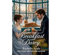 Breakfast With Darcy: A Pride and Prejudice Variation Romance (Darcy and Elizabeth Forever: Pride and Prejudice Variations)