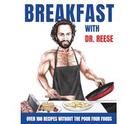Breakfast With Dr. Reese: Over 100 Recipes Without the Poor Four Foods (Head-To-Toe Healing Cookbooks)