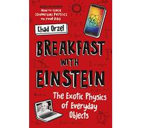 Breakfast with Einstein. The Exotic Physics of Everyday Objects