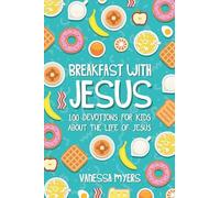 Breakfast with Jesus: 100 Devotions for Kids About the Life of Jesus