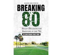 BREAKING 80: Smart Decisions For Shooting In The 70s (Score Breaker Pocket Series)