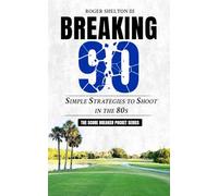 BREAKING 90: Simple Strategies to Shoot in the 80s (Score Breaker Pocket Series)