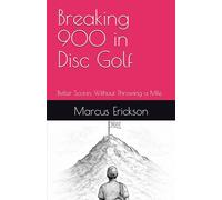 Breaking 900 in Disc Golf: Better Scores Without Throwing a Mile