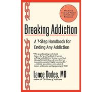 Breaking Addiction: A 7-Step Handbook for Ending Any Addiction