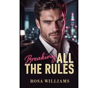 Breaking All the Rules: CEO di ghiaccio - ma è lui a innamorarsi per primo (Le Regole del Desiderio)