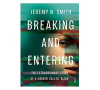 Breaking and Entering: the extraordinary story of a hacker called ‘Alien’