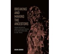 Breaking and making the ancestors: Piecing together the urnfield mortuary process in the Lower-Rhine-Basin, ca. 1300 - 400 BC