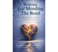 Breaking and Mending the Bonds: Healing the Hidden Wounds of Parental Alienation (TRAUMA-INFORMED HEALING SERIES)