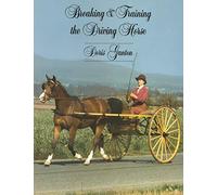 Breaking and Training the Driving Horse: A Detailed and Comprehensive Study - Second Edition Revised and Expanded: A Detailed and Comprehensive Study ... Expanded) (Wilshire Horse Lovers Library)