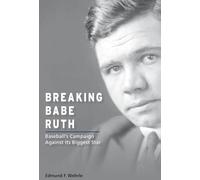 Breaking Babe Ruth: Baseball's Campaign Against Its Biggest Star (Sports and American Culture)