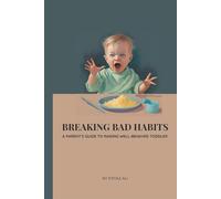 Breaking Bad Habits: A Parent’s Guide to Raising Well-Behaved Toddlers