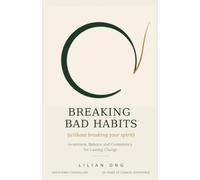 Breaking Bad Habits (Without Breaking Your Spirit): Awareness, Balance and Consistency for Lasting Change