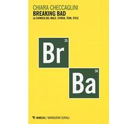 Breaking bad. La chimica del male: storia, temi, stile (Narrazioni seriali)