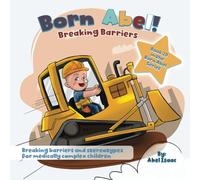 Breaking Barriers: Breaking Barriers and Stereotypes for Medically Complex Children (Born Abel Ser.)