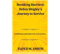 Breaking Barriers: Debra Shigley’s Journey to Service: Redefining Leadership in the 21st Century