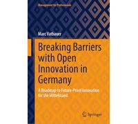 Breaking Barriers with Open Innovation in Germany: A Roadmap to Future-Proof Innovation for the Mittelstand (Management for Professionals)
