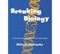 Breaking Biology: An Illustrated Guide to the Science of Life and Innovation