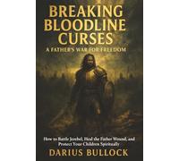 BREAKING BLOODLINE CURSES: A FATHER’S WAR FOR FREEDOM