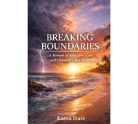Breaking Boundaries: A Memoir of Addiction, Loss, and Choosing Calm over Chaos
