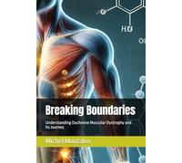 Breaking Boundaries: Understanding Duchenne Muscular Dystrophy and Its Journey
